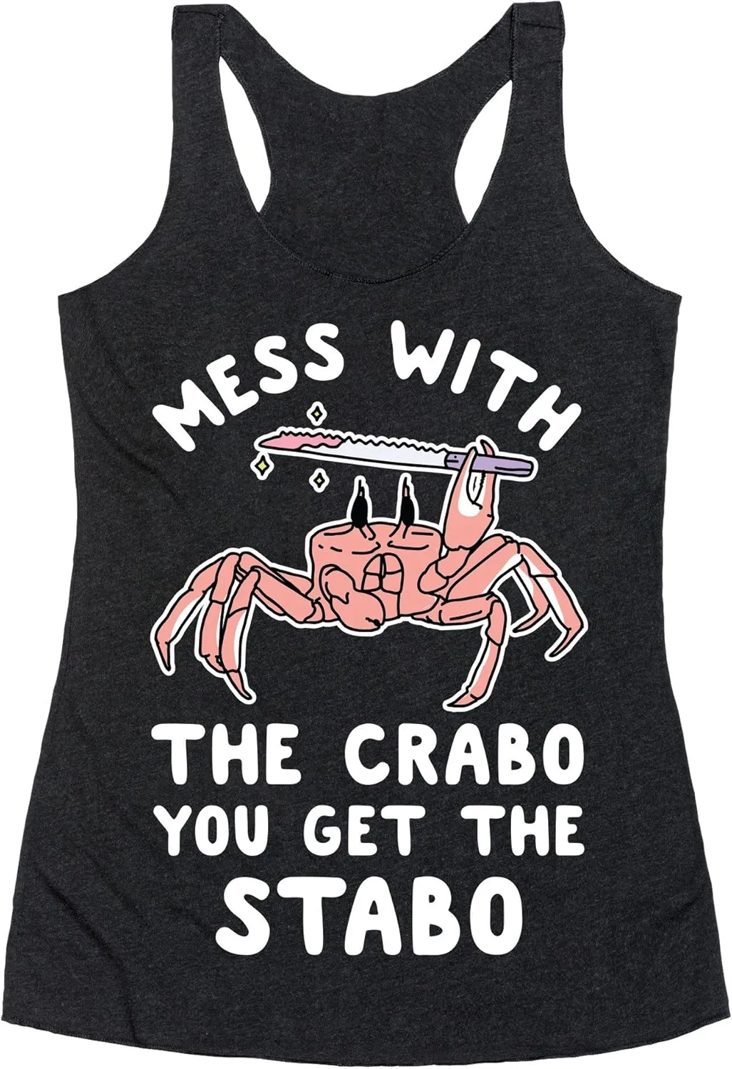 LookHUMAN Mess with The Crabo You Get The Stabo Heathered Black Women's Racerback Tank